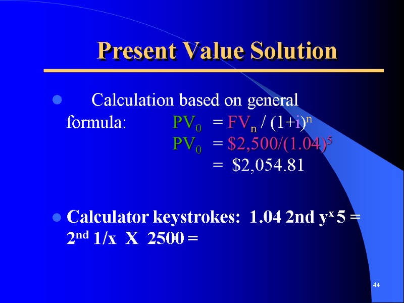 Present Value Solution  Calculation based on general formula:   PV0  =
